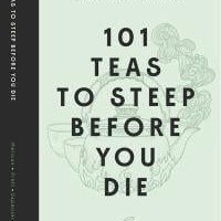 New Tea Book Coming This Fall: 101 Teas to Steep Before You Die
